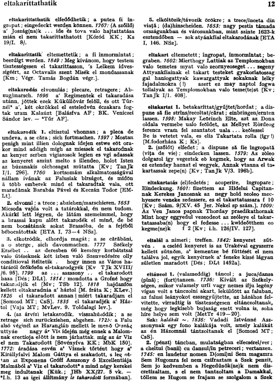 1849 : Meg kivánom, hogy testem tisztességesen el takaríttasson, 's Lelkem idvessigéért, az Octavalis szent Misék el mondassanak [Km; Végr. Tamás Bogdán végr.].