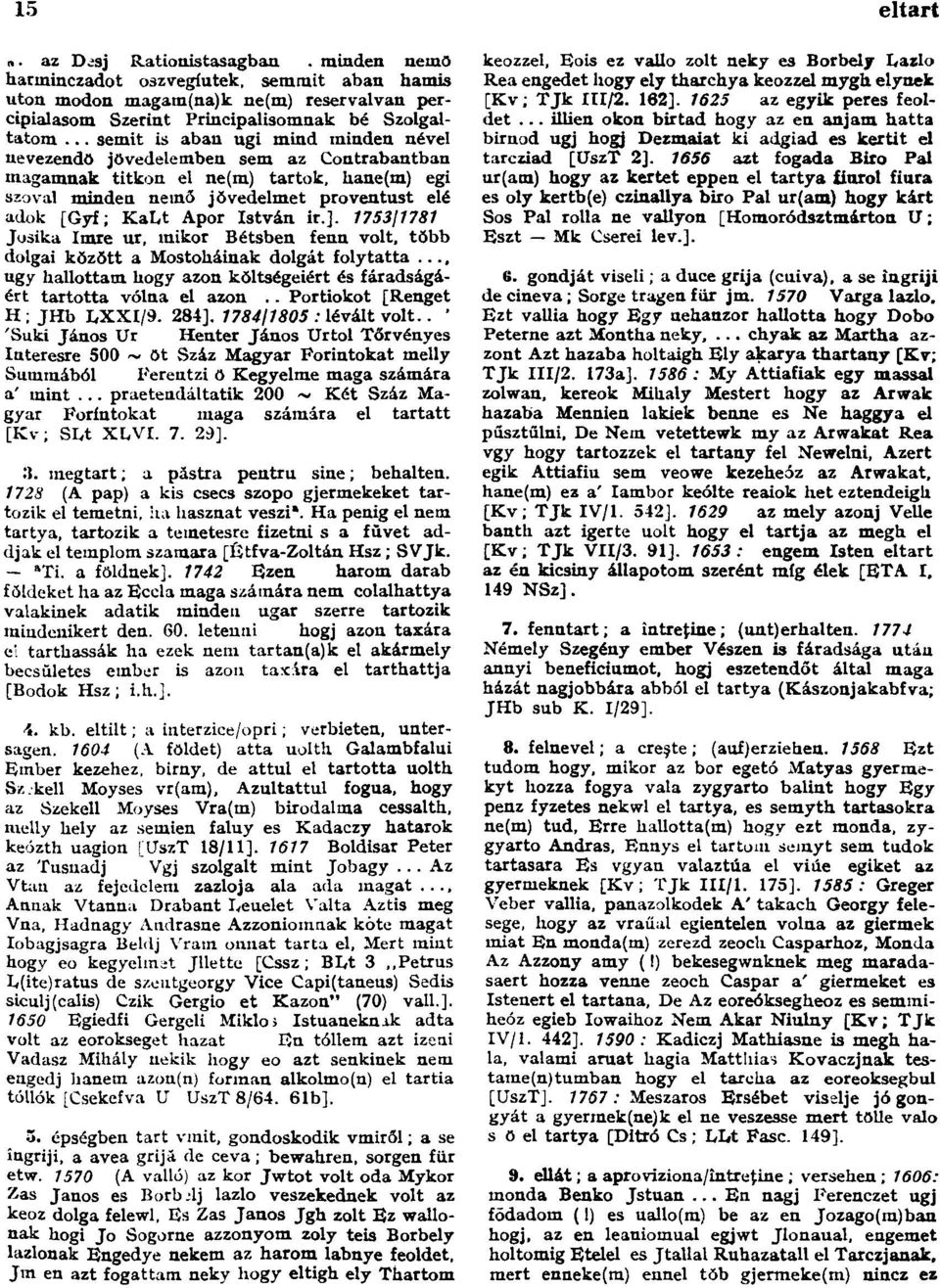 István ir.]. 1753/1781 Jósika Imre ur, mikor Bétsben fenn volt, több dolgai között a Mostoháinak dolgát folytatta...» ugy hallottam hogy azon költségeiért és fáradságáért tartotta volna el azon.