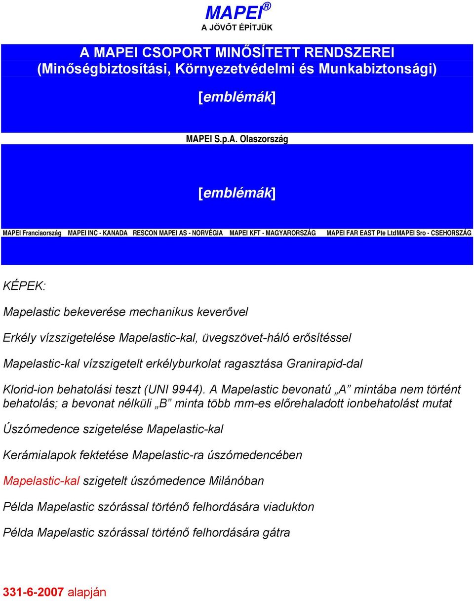 üvegszövet-háló erősítéssel Mapelastic-kal vízszigetelt erkélyburkolat ragasztása Granirapid-dal Klorid-ion behatolási teszt (UNI 9944).