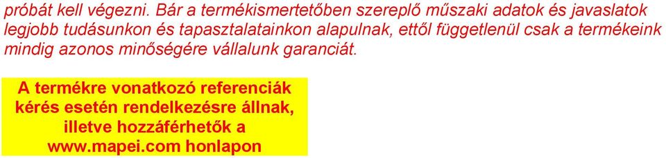 és tapasztalatainkon alapulnak, ettől függetlenül csak a termékeink mindig azonos