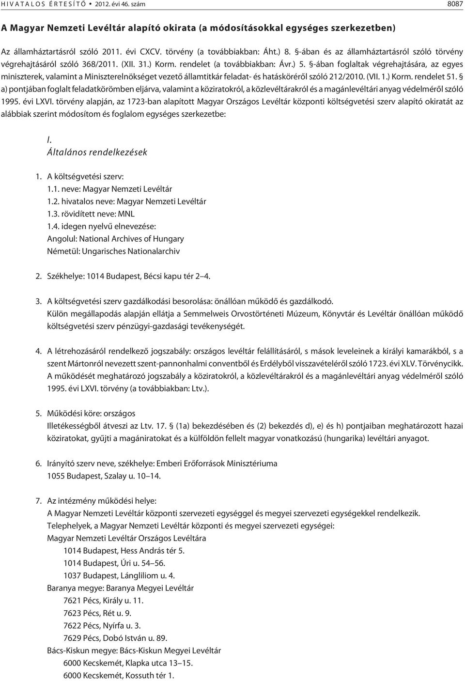 -ában foglaltak végrehajtására, az egyes miniszterek, valamint a Miniszterelnökséget vezetõ államtitkár feladat- és hatáskörérõl szóló 212/2010. (VII. 1.) Korm. rendelet 51.