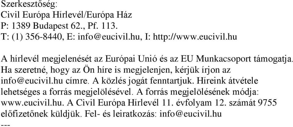 Ha szeretné, hogy az Ön híre is megjelenjen, kérjük írjon az info@eucivil.hu címre. A közlés jogát fenntartjuk.