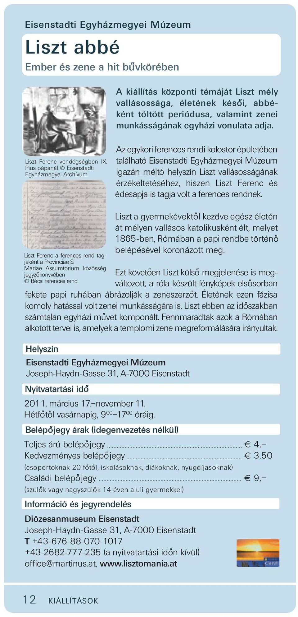 Pius pápánál Eisenstadti Egyházmegyei Archívum Az egykori ferences rendi kolostor épületében található Eisenstadti Egyházmegyei Múzeum igazán méltó helyszín Liszt vallásosságának érzékeltetéséhez,