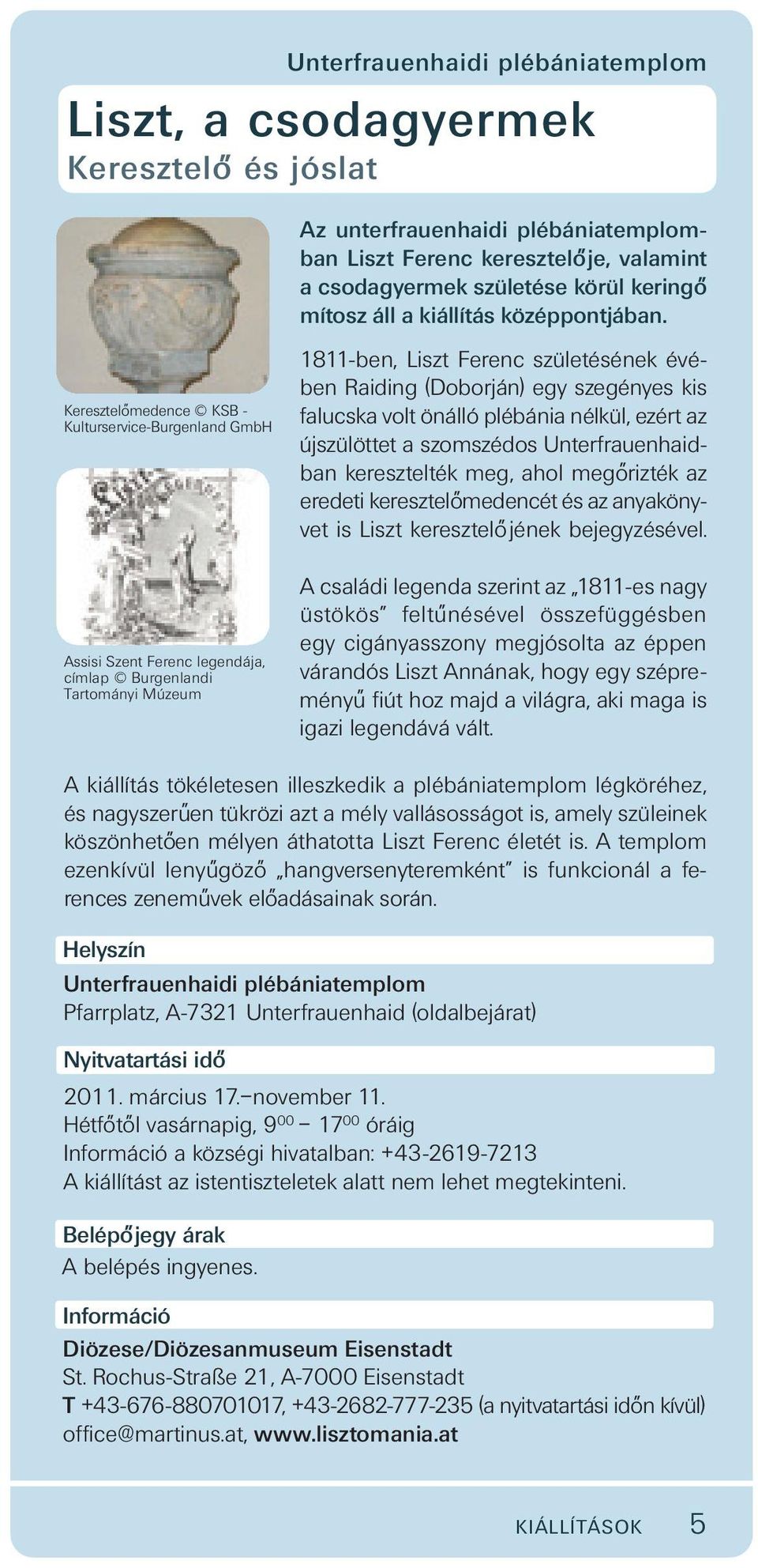 Keresztelo medence KSB - Kulturservice-Burgenland GmbH 1811-ben, Liszt Ferenc születésének évében Raiding (Doborján) egy szegényes kis falucska volt önálló plébánia nélkül, ezért az újszülöttet a