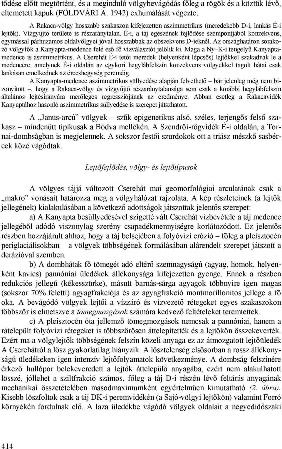 É-i, a táj egészének fejlődése szempontjából konzekvens, egymással párhuzamos oldalvölgyei jóval hosszabbak az obszekvens D-ieknél.