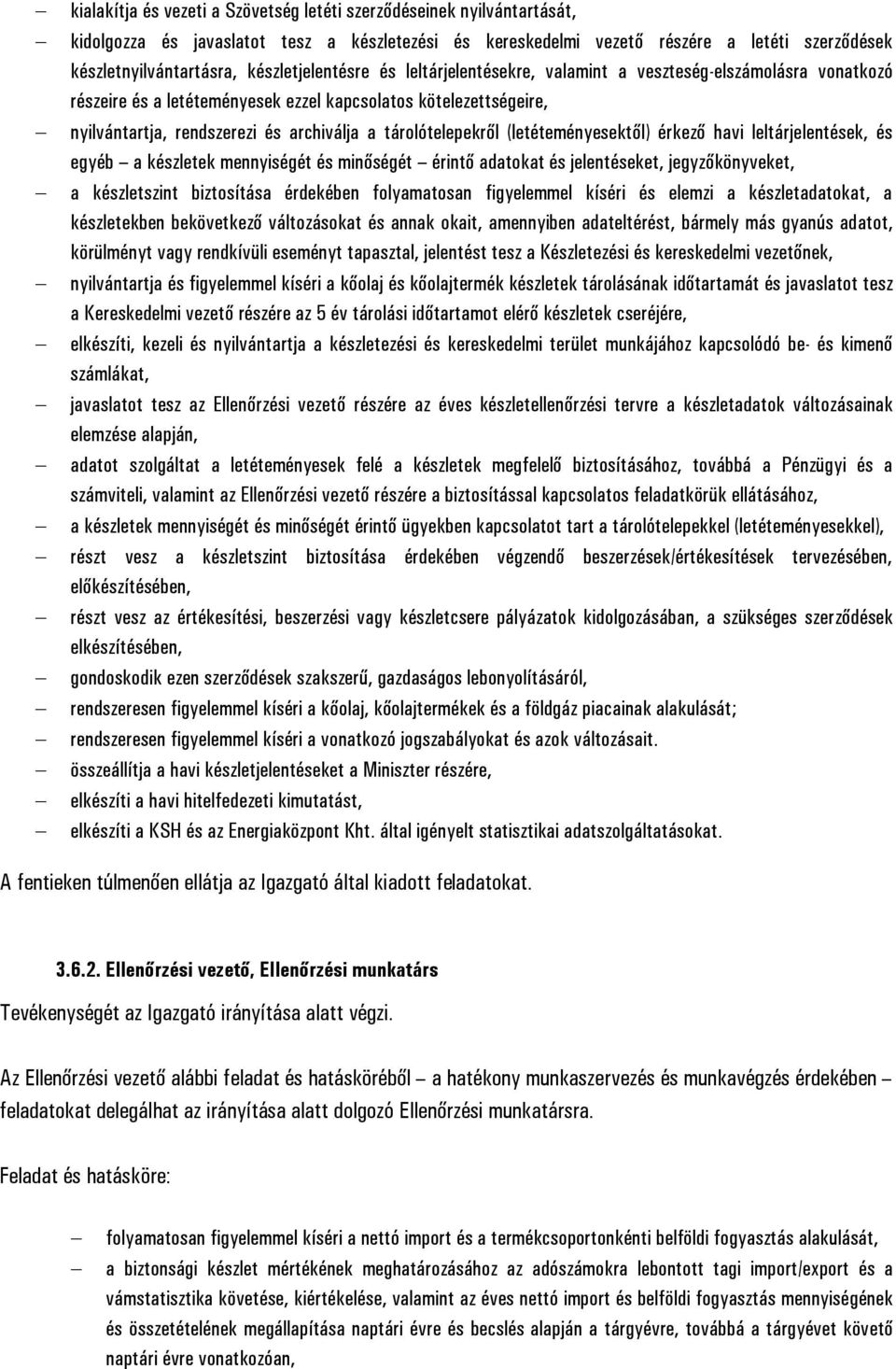 tárolótelepekről (letéteményesektől) érkező havi leltárjelentések, és egyéb a készletek mennyiségét és minőségét érintő adatokat és jelentéseket, jegyzőkönyveket, a készletszint biztosítása érdekében