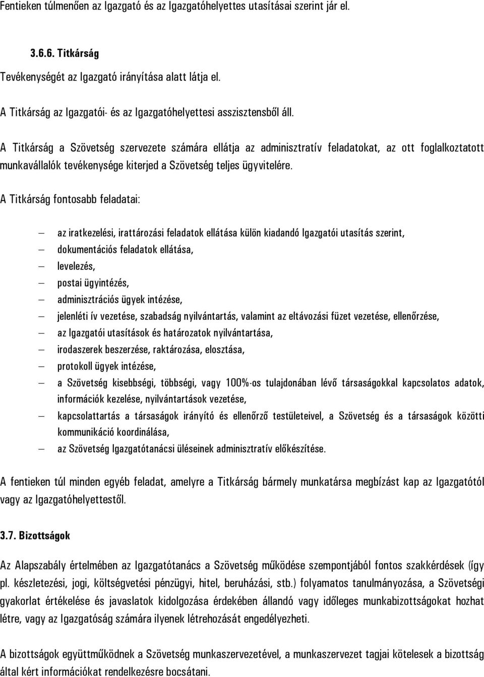 A Titkárság a Szövetség szervezete számára ellátja az adminisztratív feladatokat, az ott foglalkoztatott munkavállalók tevékenysége kiterjed a Szövetség teljes ügyvitelére.