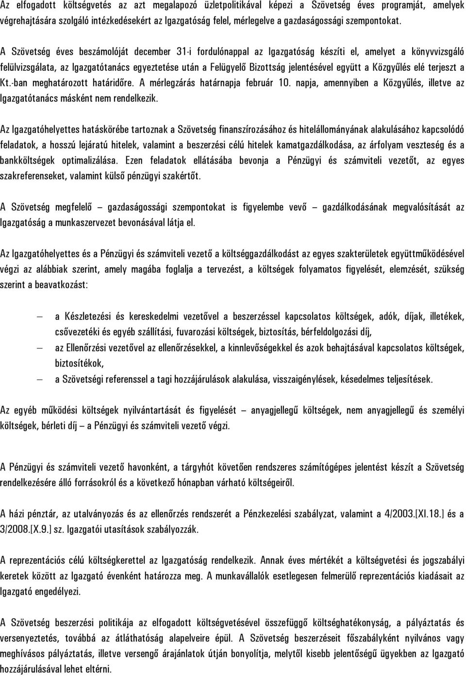 A Szövetség éves beszámolóját december 31-i fordulónappal az Igazgatóság készíti el, amelyet a könyvvizsgáló felülvizsgálata, az Igazgatótanács egyeztetése után a Felügyelő Bizottság jelentésével