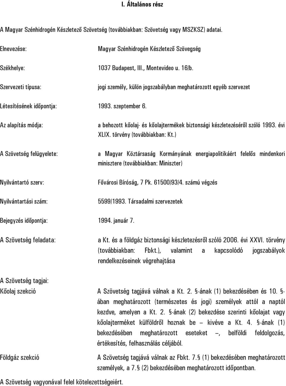 jogi személy, külön jogszabályban meghatározott egyéb szervezet Létesítésének időpontja: 1993. szeptember 6.