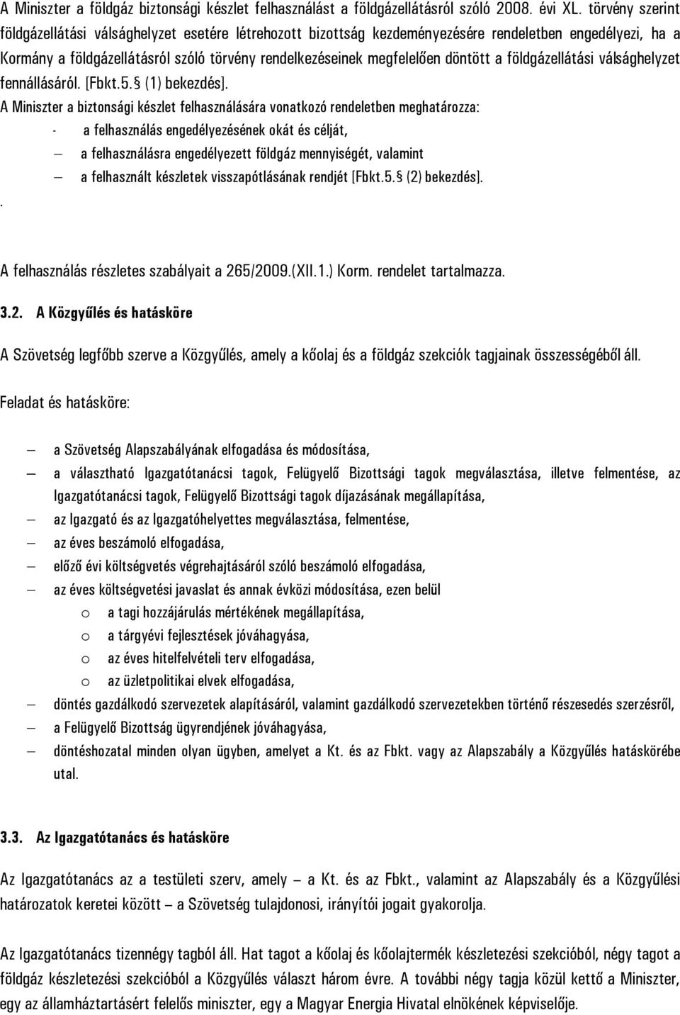 döntött a földgázellátási válsághelyzet fennállásáról. [Fbkt.5. (1) bekezdés].