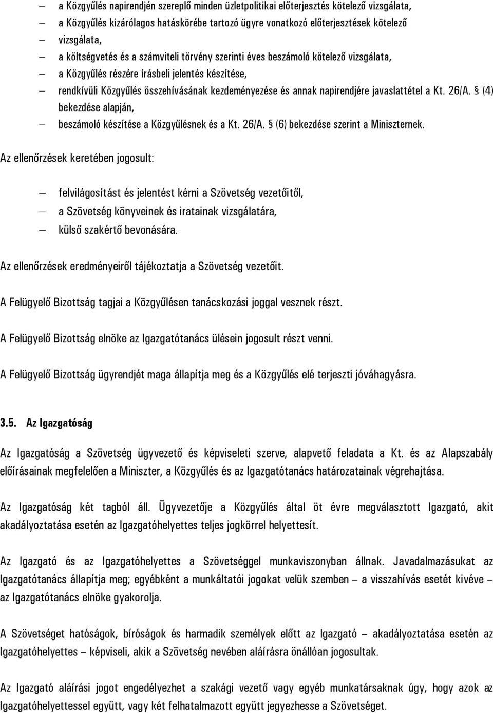 napirendjére javaslattétel a Kt. 26/A. (4) bekezdése alapján, beszámoló készítése a Közgyűlésnek és a Kt. 26/A. (6) bekezdése szerint a Miniszternek.