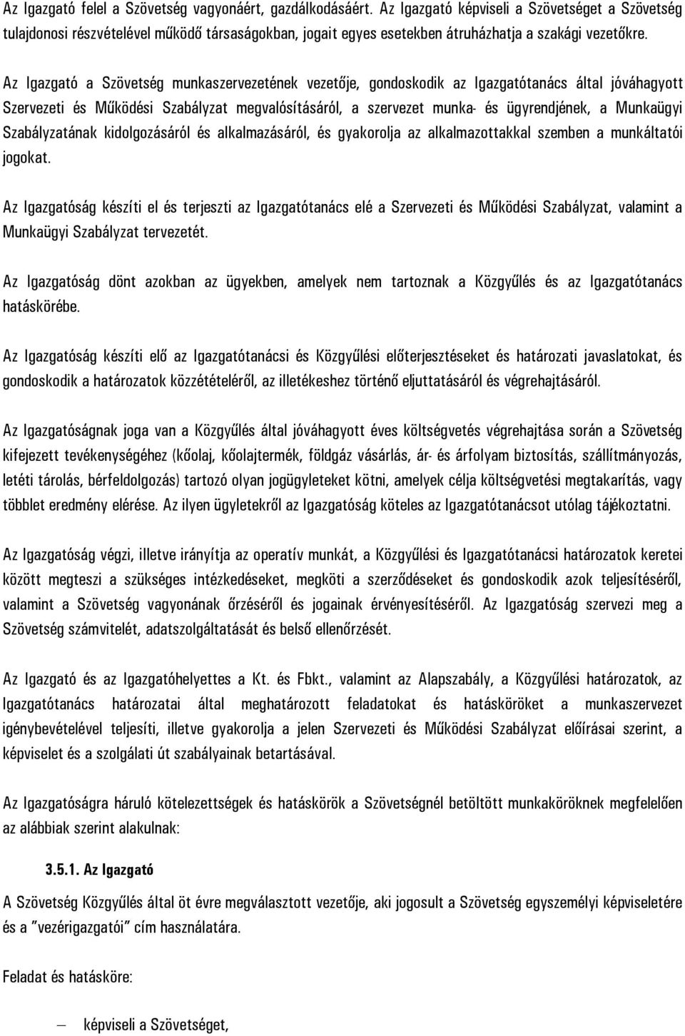 Az Igazgató a Szövetség munkaszervezetének vezetője, gondoskodik az Igazgatótanács által jóváhagyott Szervezeti és Működési Szabályzat megvalósításáról, a szervezet munka- és ügyrendjének, a