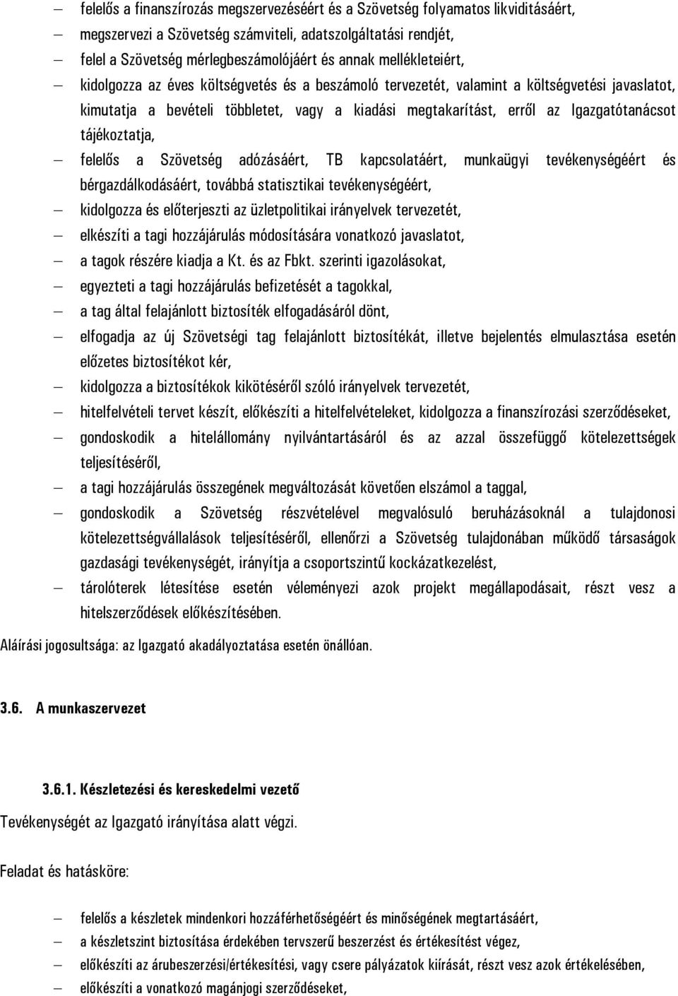 tájékoztatja, felelős a Szövetség adózásáért, TB kapcsolatáért, munkaügyi tevékenységéért és bérgazdálkodásáért, továbbá statisztikai tevékenységéért, kidolgozza és előterjeszti az üzletpolitikai