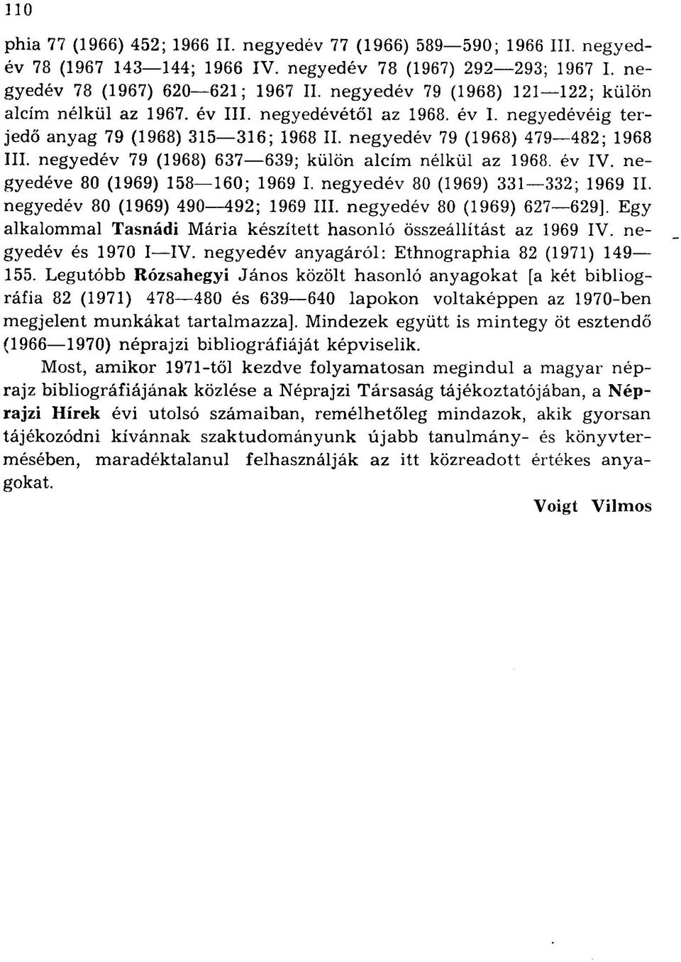 negyedév 79 (1968) 637 639; külön alcím nélkül az 1968. év IV. negyedéve 80 (1969) 158 160; 1969 I. negyedév 80 (1969) 331 332; 1969 II. negyedév 80 (1969) 490 492; 1969 III.