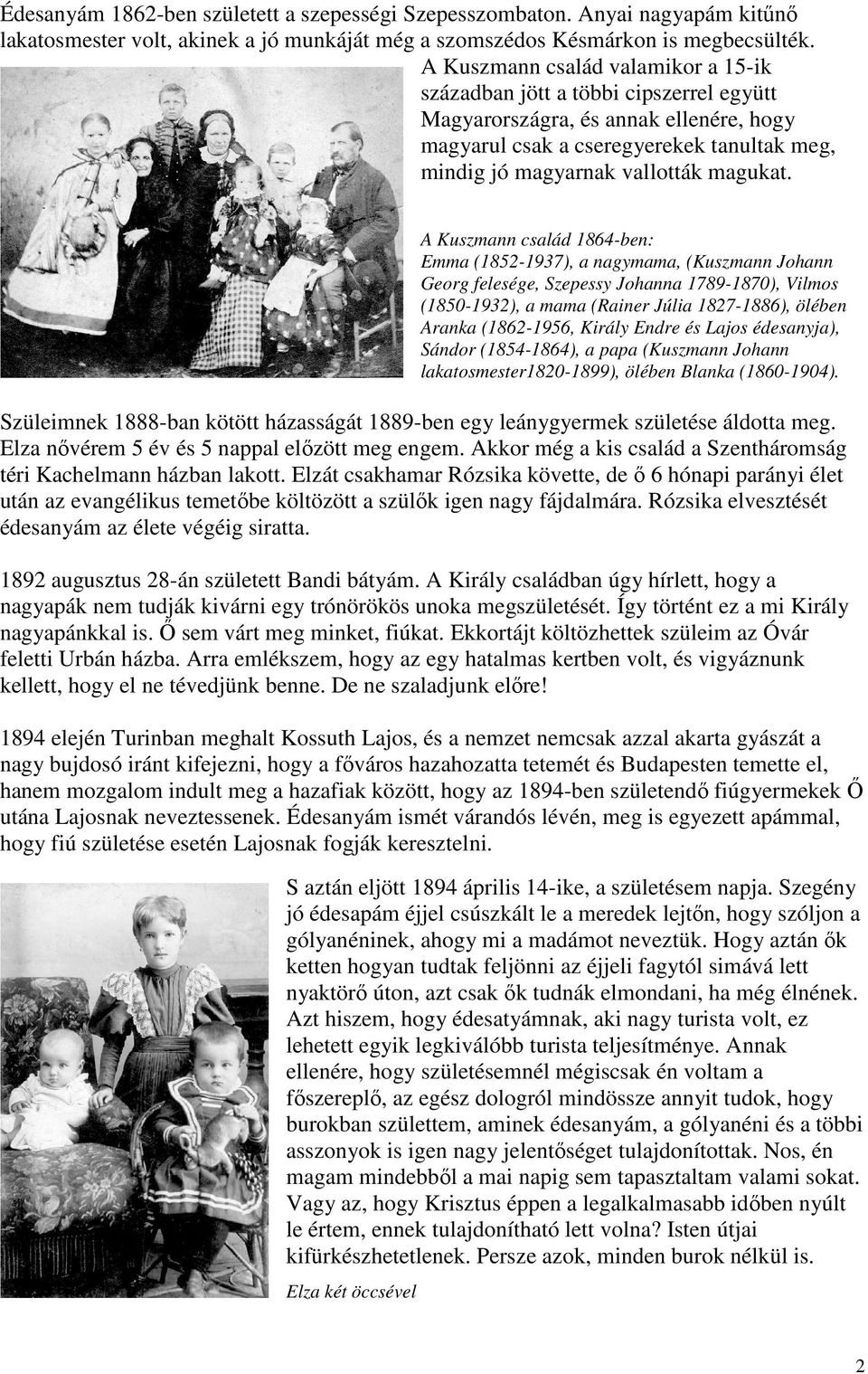 A Kuszmann család 1864-ben: Emma (1852-1937), a nagymama, (Kuszmann Johann Georg felesége, Szepessy Johanna 1789-1870), Vilmos (1850-1932), a mama (Rainer Júlia 1827-1886), ölében Aranka (1862-1956,