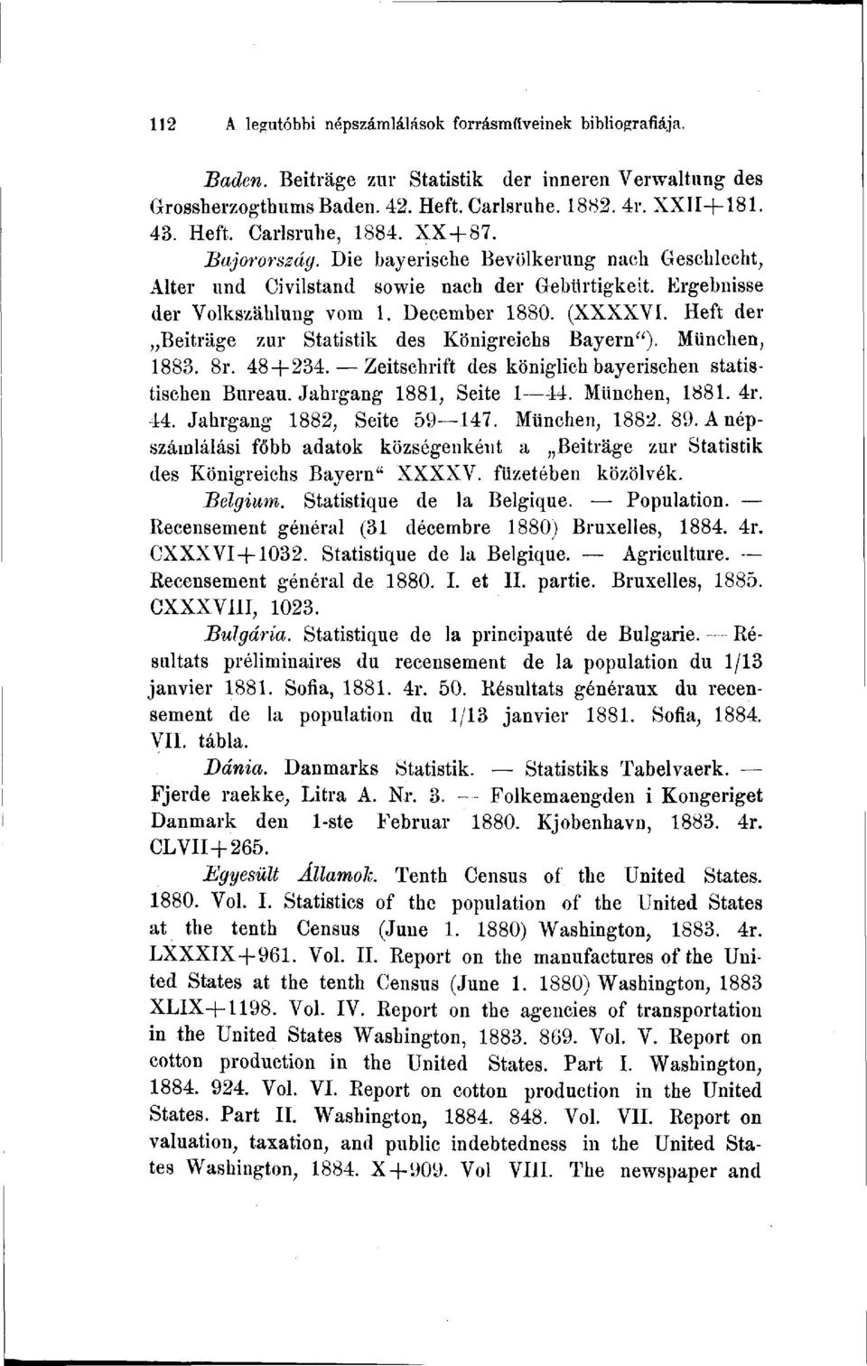 Heft der Beiträge zur Statistik des Königreichs Bayern"). München, 1883. 8r. 48+234. Zeitschrift des königlich bayerischen statistischen Bureau. Jahrgang 1881, Seite 1 44. München, 1881. 4r. 44. Jahrgang 1882, Seite 59 147.