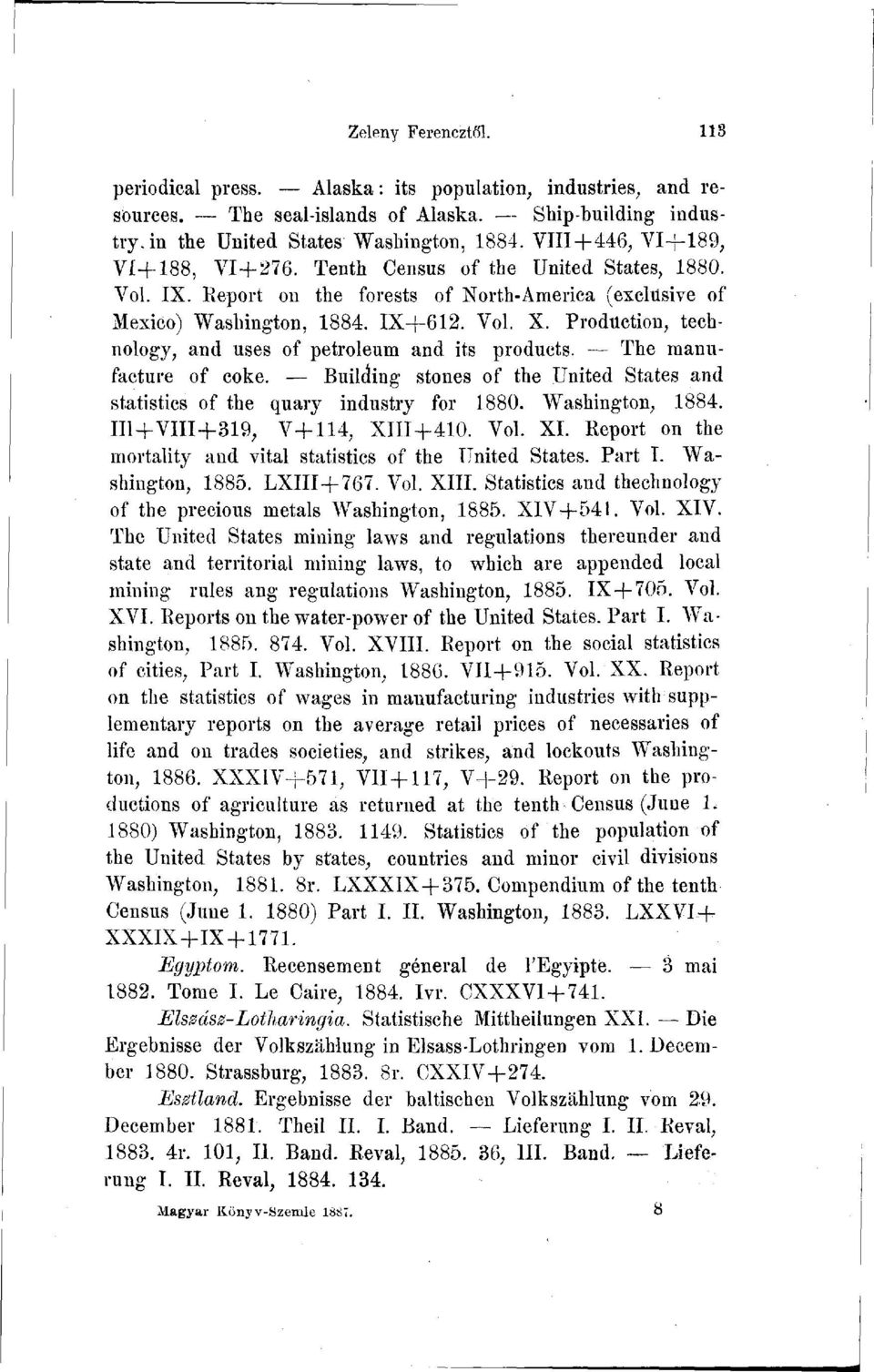 Production, technology, and uses of petróleum and its producta. The manufacture of coke. Building stones of the United States and statistics of the quary industry for 1880. Washington, 1884.