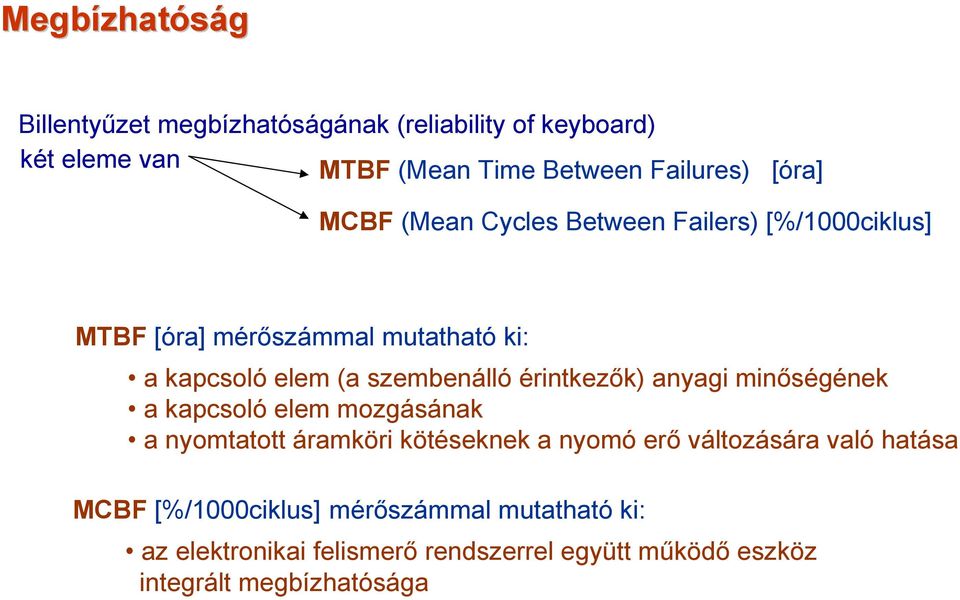 érintkezők) anyagi minőségének a kapcsoló elem mozgásának a nyomtatott áramköri kötéseknek a nyomó erő változására való