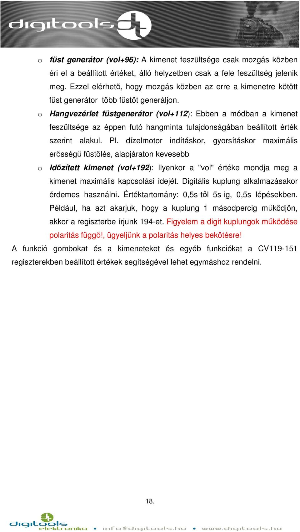 o Hangvezérlet füstgenerátor (vol+112): Ebben a módban a kimenet feszültsége az éppen futó hangminta tulajdonságában beállított érték szerint alakul. Pl.