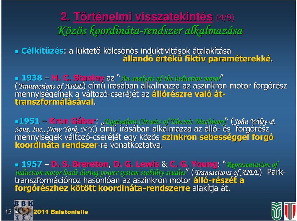 Stanley az An analy of the nducton oto (Tanacton of AIEE) cíű íáában alkalazza az aznkon oto fogóéz ennyégenek a változv ltozó-ceéjét t az állóéze való át- tanzfoáláával val.