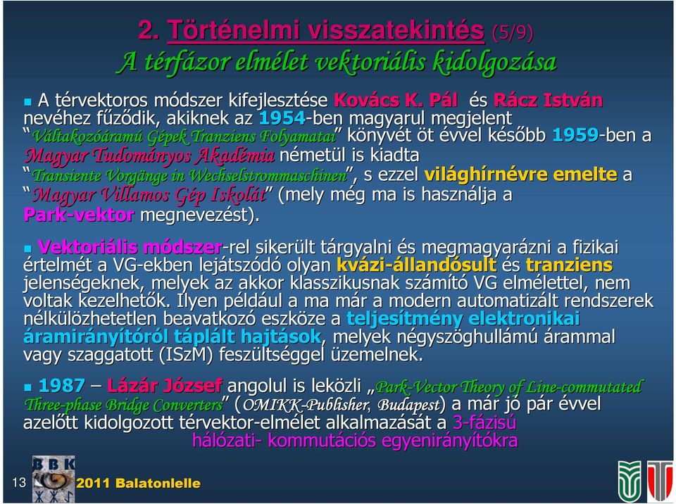 Vogänge n Wecheltoachnen,, ezzel vlágh ghínéve eelte a Magya Vllao Gép G p Ikolát (ely ég g a haználja a Pak-vekto egnevezét).