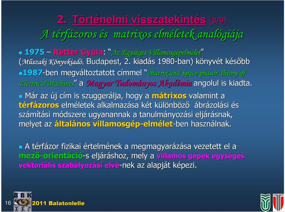 Electcal Machne a Magya Tudoányo Akadéa Má az új j cí c zuggeálja, hogy a átxo valant a téfázoo eléletek letek alkalazáa két k t különbk nböző ábázolá é záítá ódzee ugyanannak a tanulányoz
