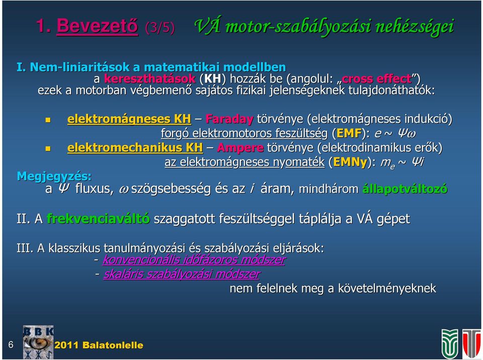 KH Faaday tövénye (elektoágnee ndukcó) fogó elektootoo fezült ltég g (EMF( EMF): e ~ Ψω elektoechanku KH Apee tövénye (elektodnaku eők) az elektoágnee nyoatn oaték (EMNy): e ~ Ψ