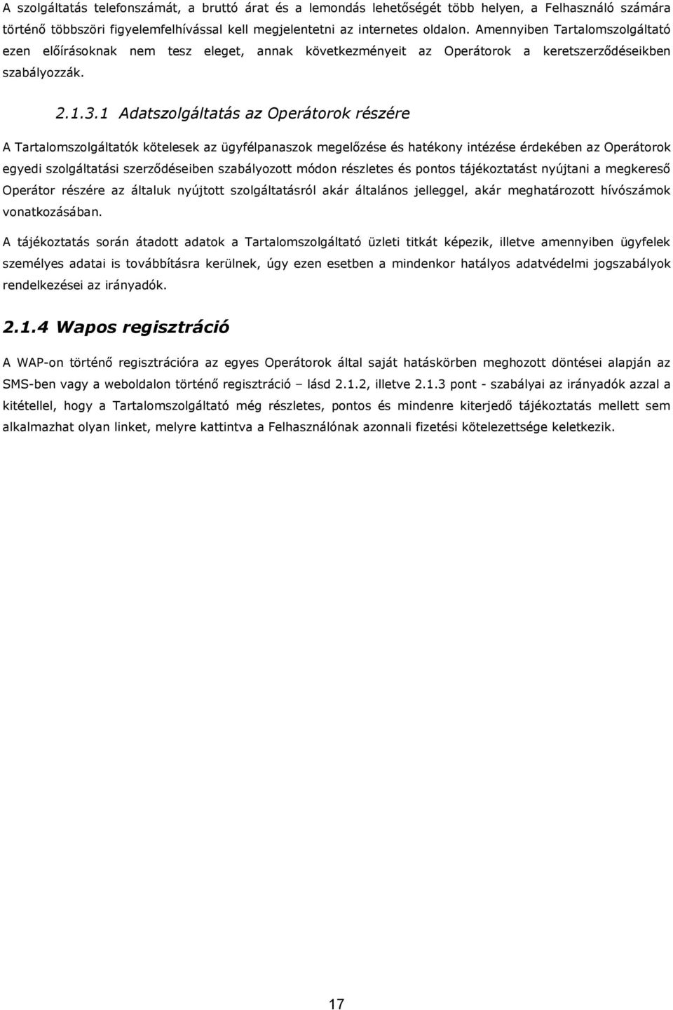 1 Adatszolgáltatás az Operátorok részére A Tartalomszolgáltatók kötelesek az ügyfélpanaszok megelőzése és hatékony intézése érdekében az Operátorok egyedi szolgáltatási szerződéseiben szabályozott