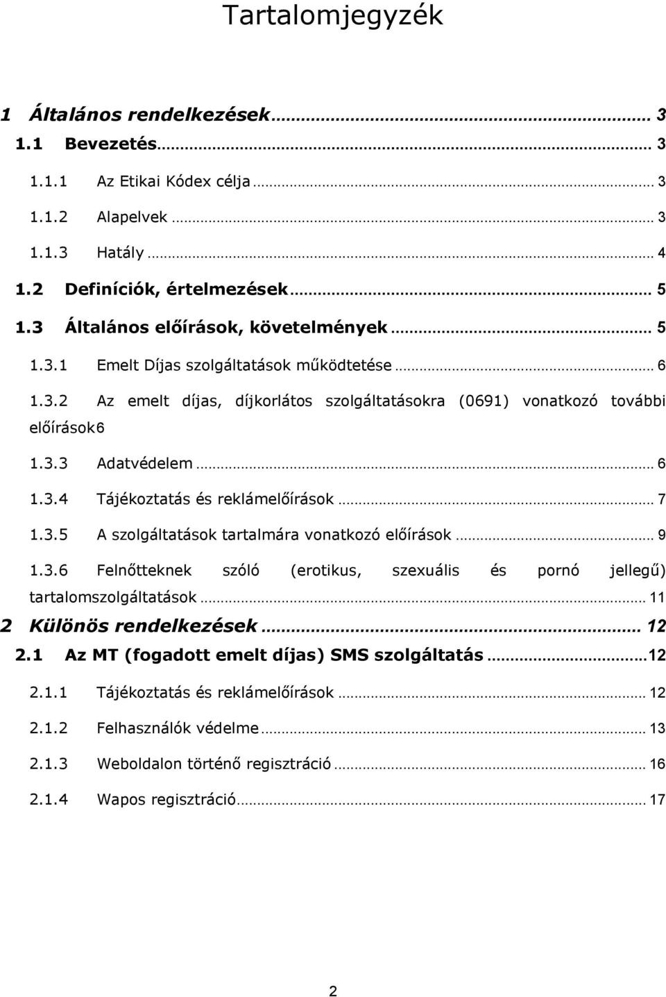 .. 6 1.3.4 Tájékoztatás és reklámelőírások... 7 1.3.5 A szolgáltatások tartalmára vonatkozó előírások... 9 1.3.6 Felnőtteknek szóló (erotikus, szexuális és pornó jellegű) tartalomszolgáltatások.