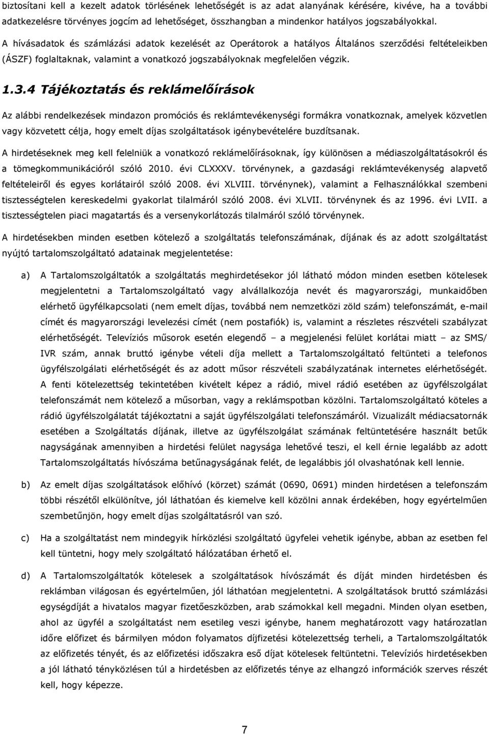 1.3.4 Tájékoztatás és reklámelőírások Az alábbi rendelkezések mindazon promóciós és reklámtevékenységi formákra vonatkoznak, amelyek közvetlen vagy közvetett célja, hogy emelt díjas szolgáltatások