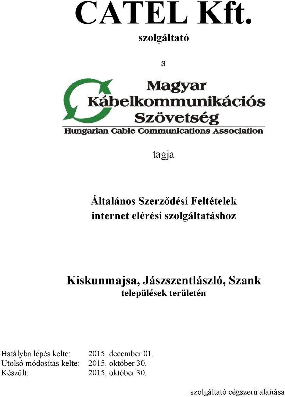 szolgáltatáshoz Kiskunmajsa, Jászszentlászló, Szank települések területén