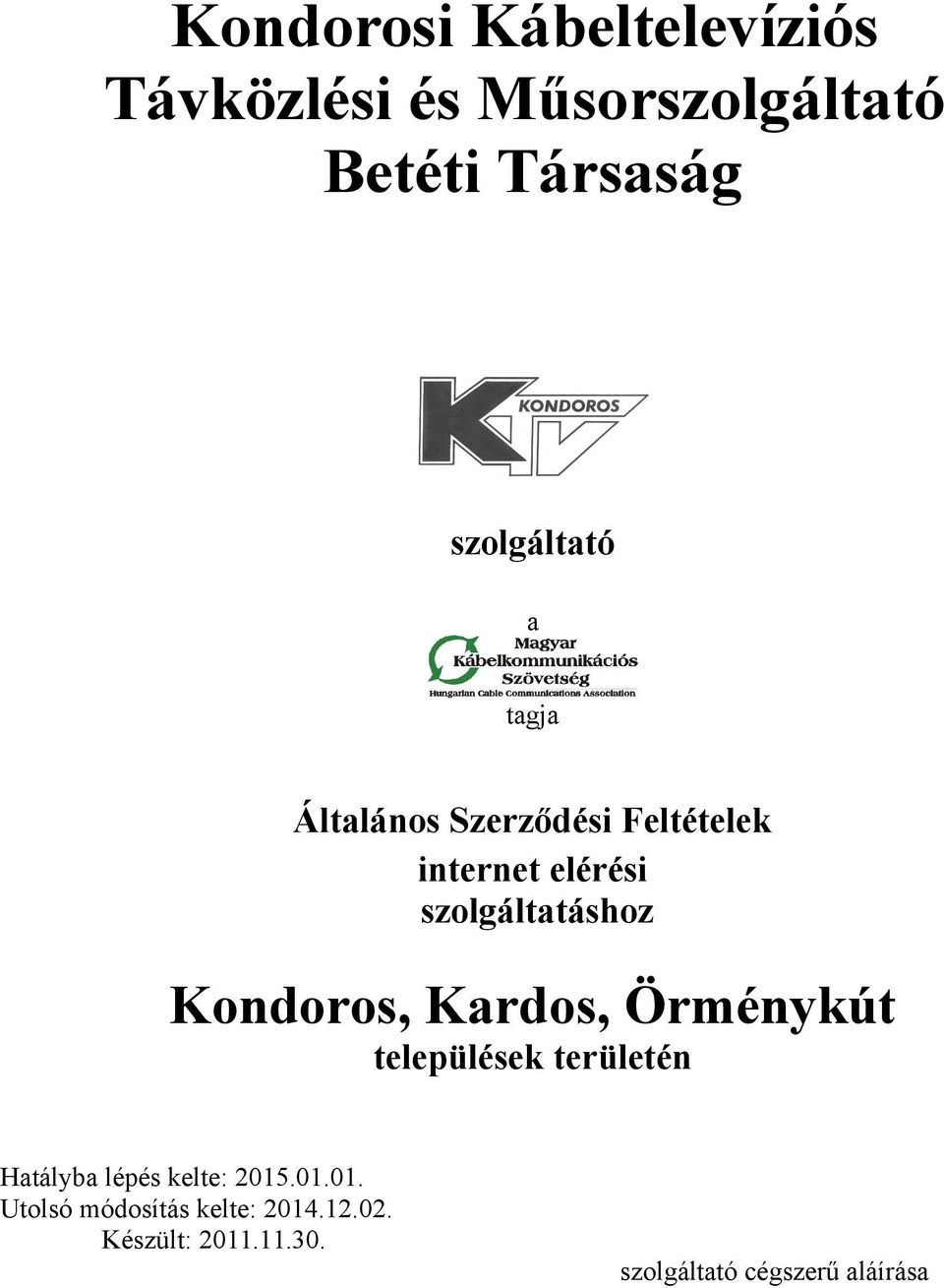 szolgáltatáshoz Kondoros, Kardos, Örménykút települések területén Hatályba lépés