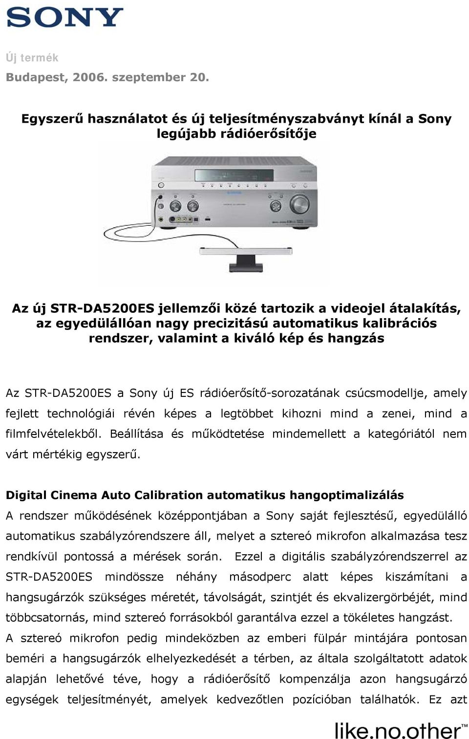 kalibrációs rendszer, valamint a kiváló kép és hangzás Az STR-DA5200ES a Sony új ES rádióerősítő-sorozatának csúcsmodellje, amely fejlett technológiái révén képes a legtöbbet kihozni mind a zenei,