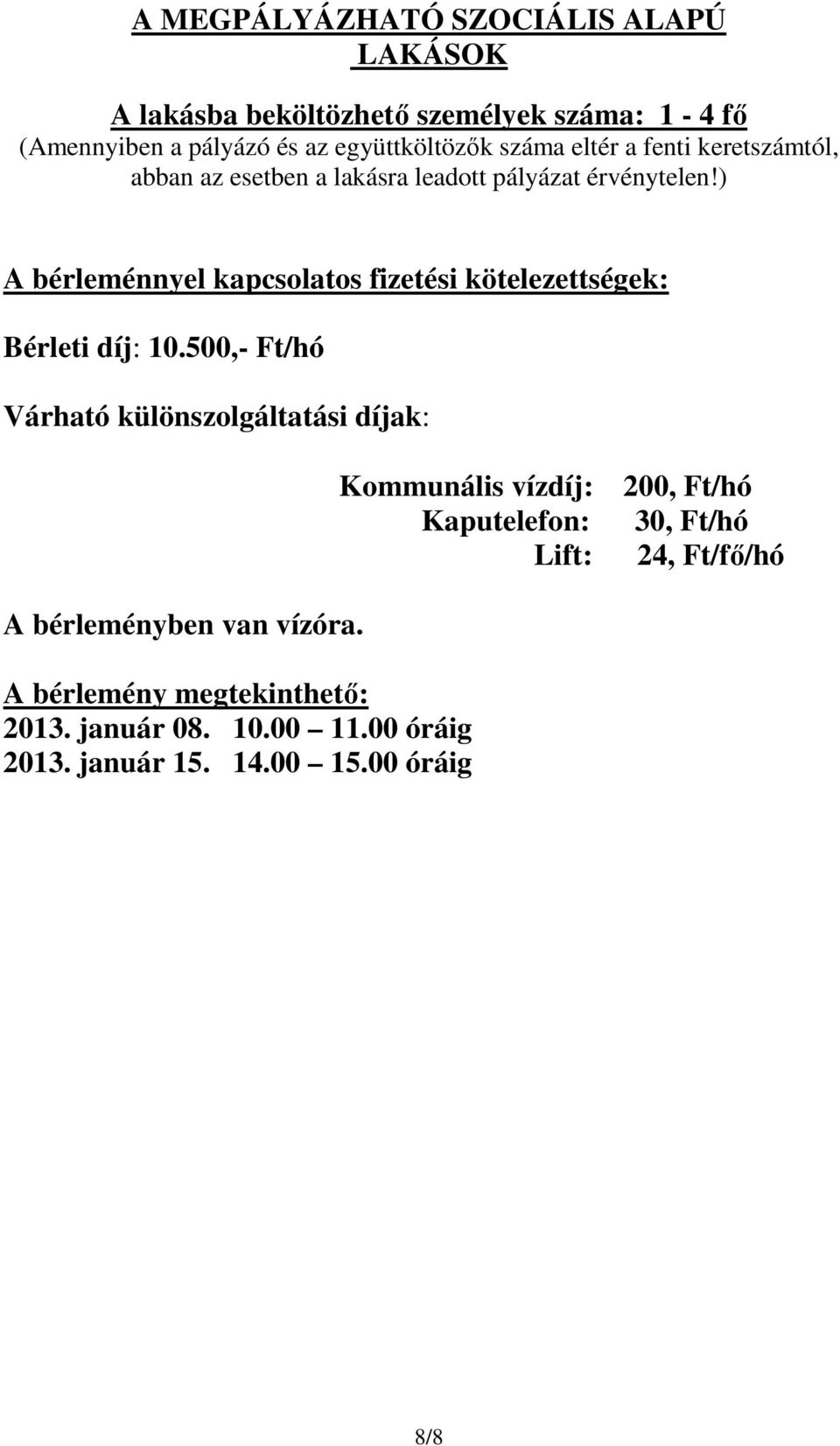 ) A bérleménnyel kapcsolatos fizetési kötelezettségek: Bérleti díj: 10.