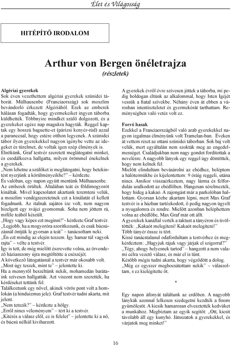 Többnyire mindkét szülő dolgozott, és a gyerekeket egész nap magukra hagyták. Reggel kaptak egy hosszú baguette-et (párizsi kenyér-rúd) azzal a paranccsal, hogy estére otthon legyenek.