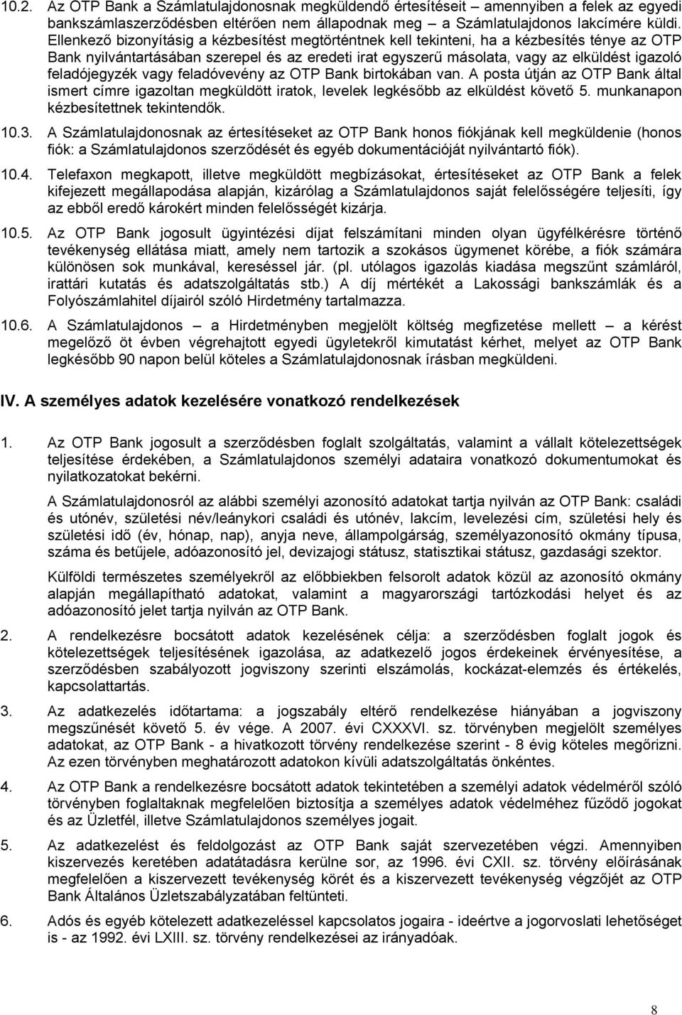 feladójegyzék vagy feladóvevény az OTP Bank birtokában van. A posta útján az OTP Bank által ismert címre igazoltan megküldött iratok, levelek legkésőbb az elküldést követő 5.