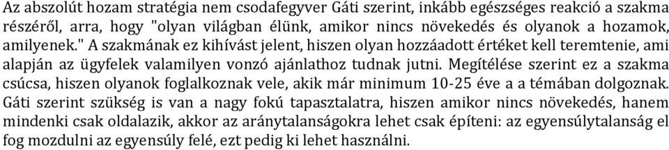 Megítélése szerint ez a szakma csúcsa, hiszen olyanok foglalkoznak vele, akik már minimum 10-25 éve a a témában dolgoznak.