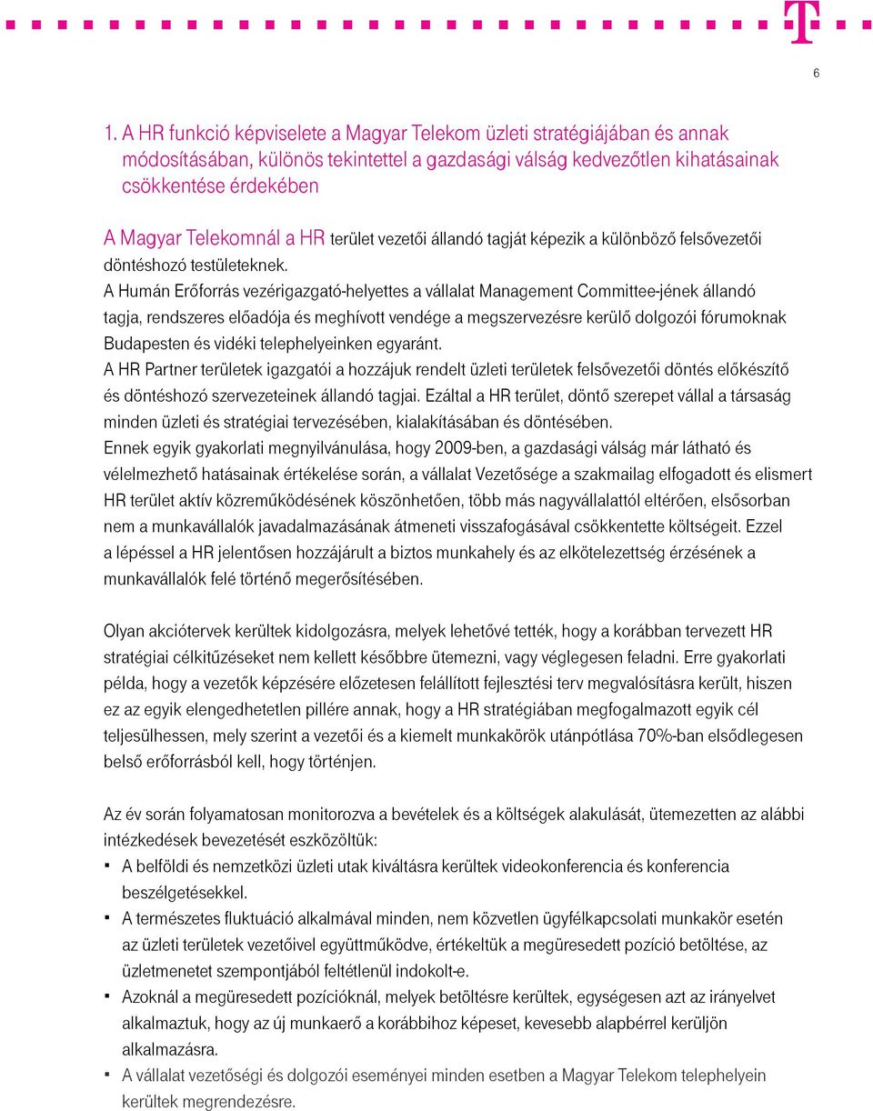 A Humán Erőforrás vezérigazgató-helyettes a vállalat Management Committee-jének állandó tagja, rendszeres előadója és meghívott vendége a megszervezésre kerülő dolgozói fórumoknak Budapesten és