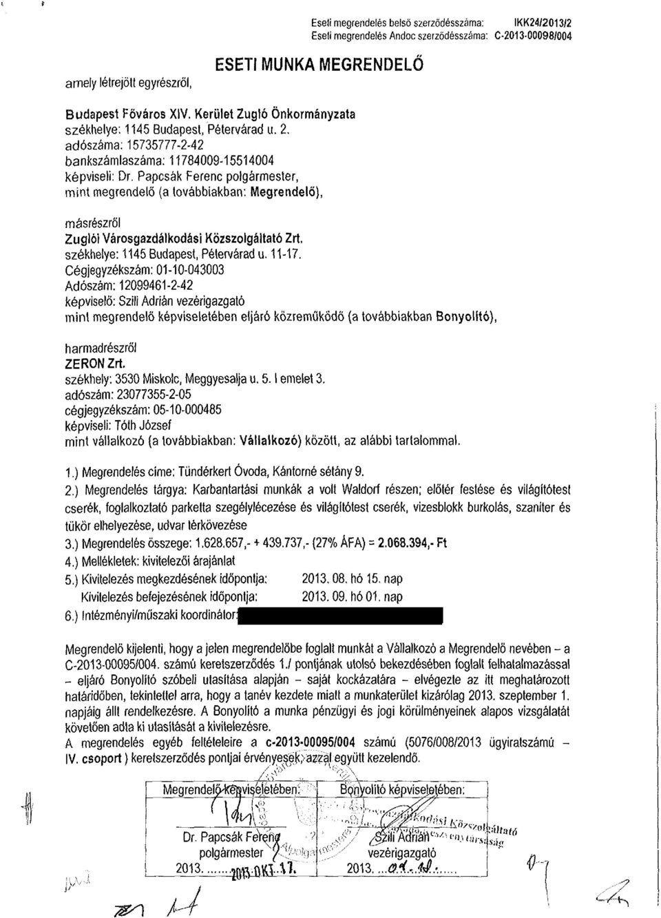 Papcsák Ferenc polgármester, mint megrendelő (a továbbiakban: Megrendelő), másrészről Zuglói Városgazdálkodási Közszolgáltató Zrt. székhelye: 1145 Budapest, Pétervárad u. 11-17.