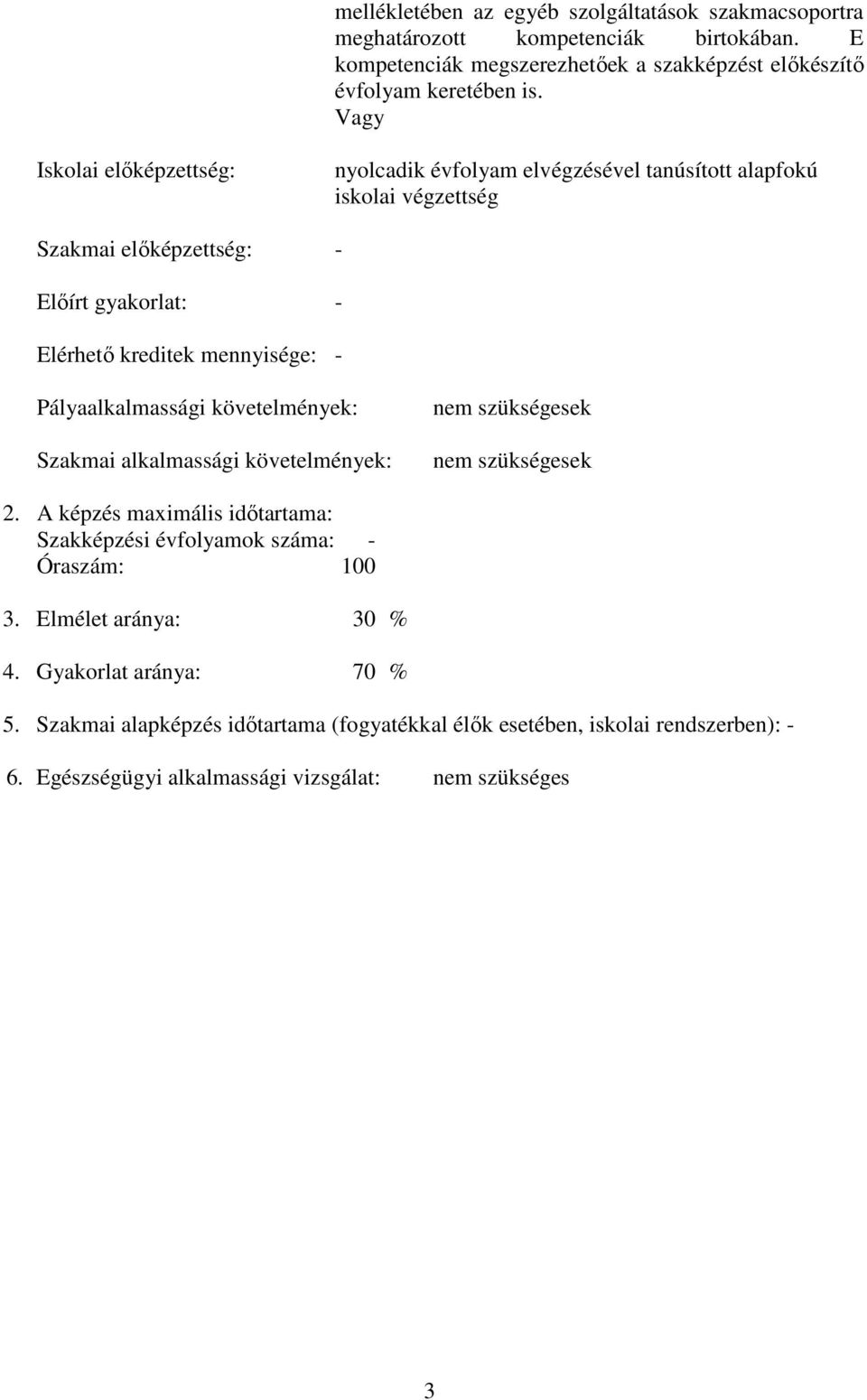 Pályaalkalmassági követelmények: Szakmai alkalmassági követelmények: nem szükségesek nem szükségesek 2.