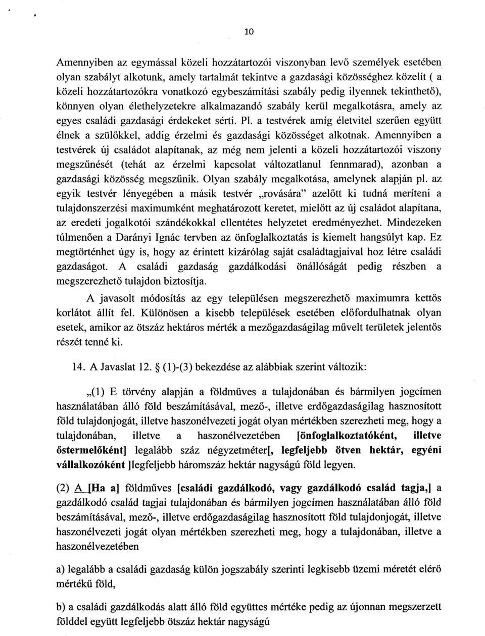 a testvérek amíg életvitel szerűen együtt élnek a szülőkkel, addig érzelmi és gazdasági közösséget alkotnak.