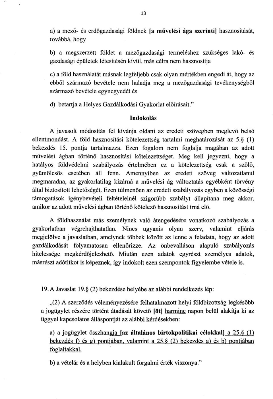 bevétele egynegyedét é s d) betartja a Helyes Gazdálkodási Gyakorlat el őírásait." A javasolt módosítás fel kívánja oldani az eredeti szövegben meglev ő belső ellentmondást.