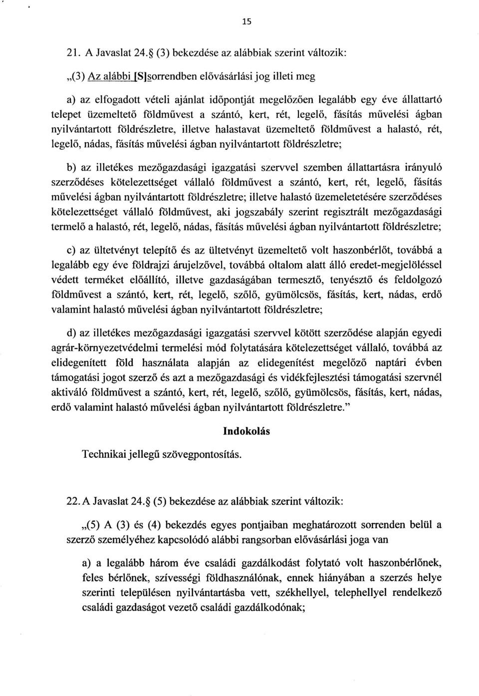 üzemeltető földművest a szántó, kert, rét, legel ő, fásítás művelési ágban nyilvántartott földrészletre, illetve halastavat üzemeltet ő földművest a halastó, rét, legelő, nádas, fásítás művelési