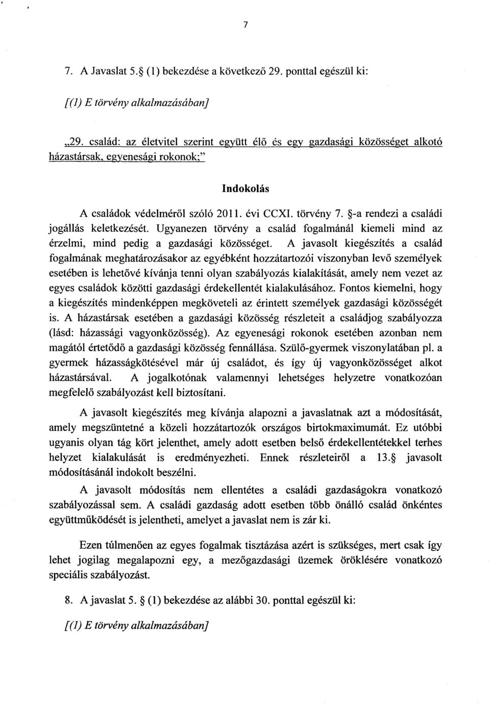 -a rendezi a családi jogállás keletkezését. Ugyanezen törvény a család fogalmánál kiemeli mind az érzelmi, mind pedig a gazdasági közösséget.