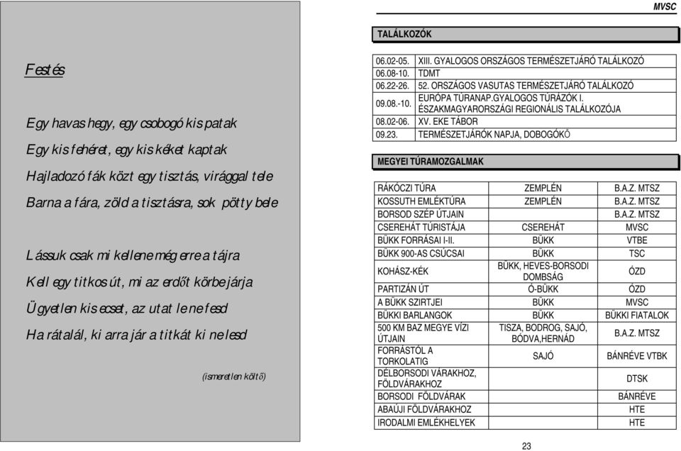 GYALOGOS ORSZÁGOS TERMÉSZETJÁRÓ TALÁLKOZÓ 06.08-10. TDMT 06.22-26. 52. ORSZÁGOS VASUTAS TERMÉSZETJÁRÓ TALÁLKOZÓ 09.08.-10. EURÓPA TÚRANAP.GYALOGOS TÚRÁZÓK I.