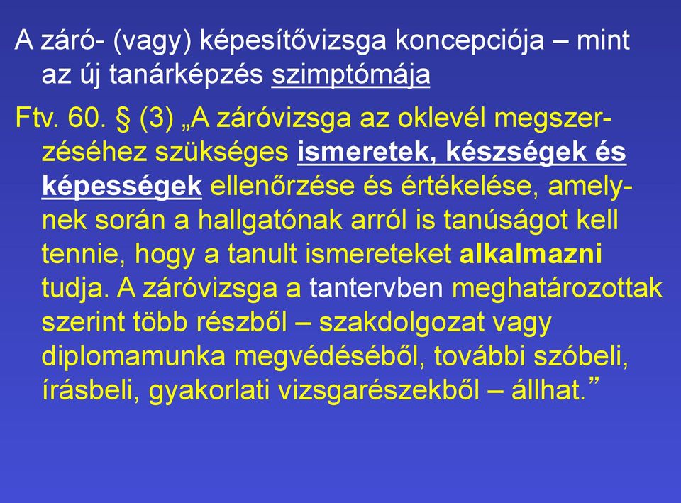 amelynek során a hallgatónak arról is tanúságot kell tennie, hogy a tanult ismereteket alkalmazni tudja.