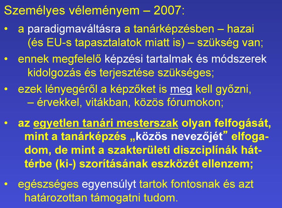 vitákban, közös fórumokon; az egyetlen tanári mesterszak olyan felfogását, mint a tanárképzés közös nevezőjét elfogadom, de mint a