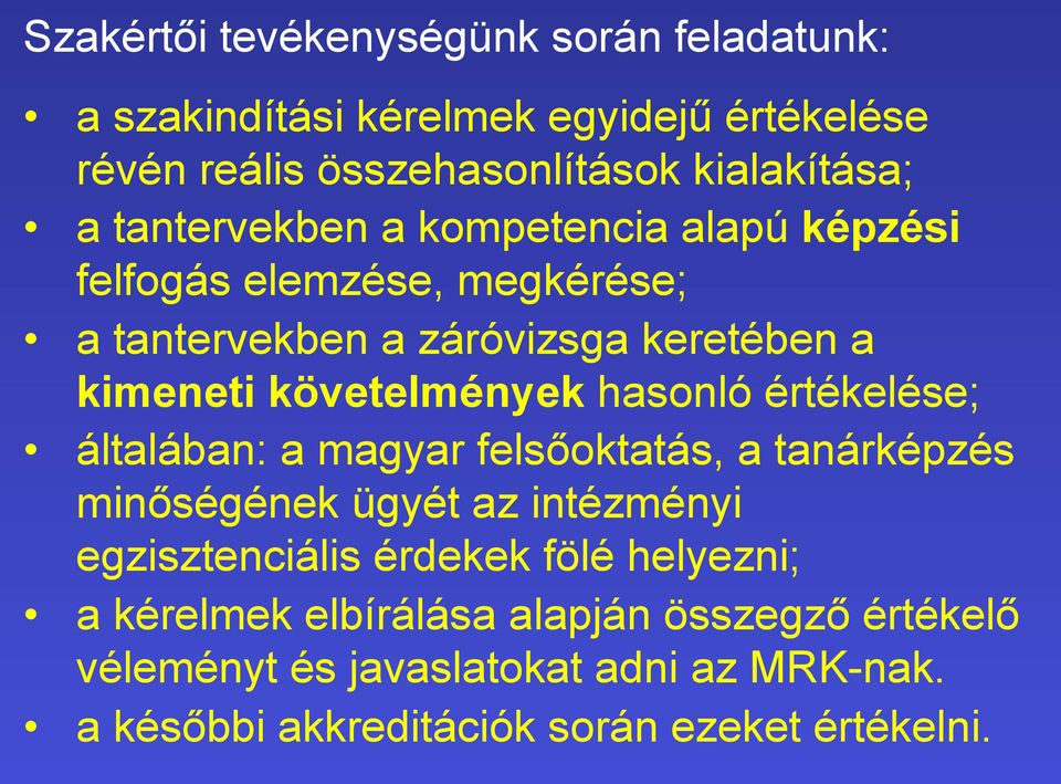 hasonló értékelése; általában: a magyar felsőoktatás, a tanárképzés minőségének ügyét az intézményi egzisztenciális érdekek fölé