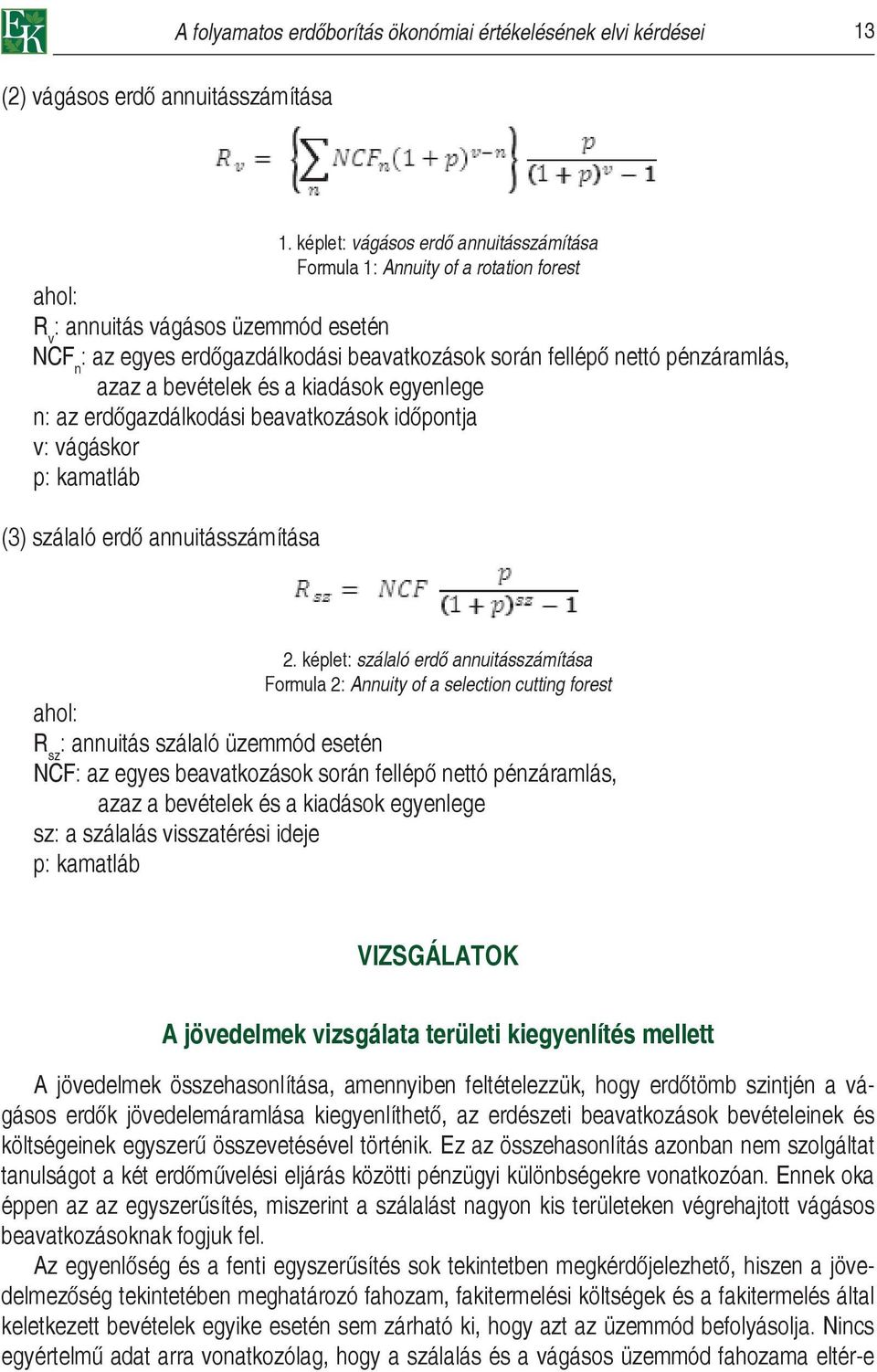 pénzáramlás, azaz a bevételek és a kiadások egyenlege n: az erdőgazdálkodási beavatkozások időpontja v: vágáskor p: kamatláb (3) szálaló erdő annuitásszámítása 2.