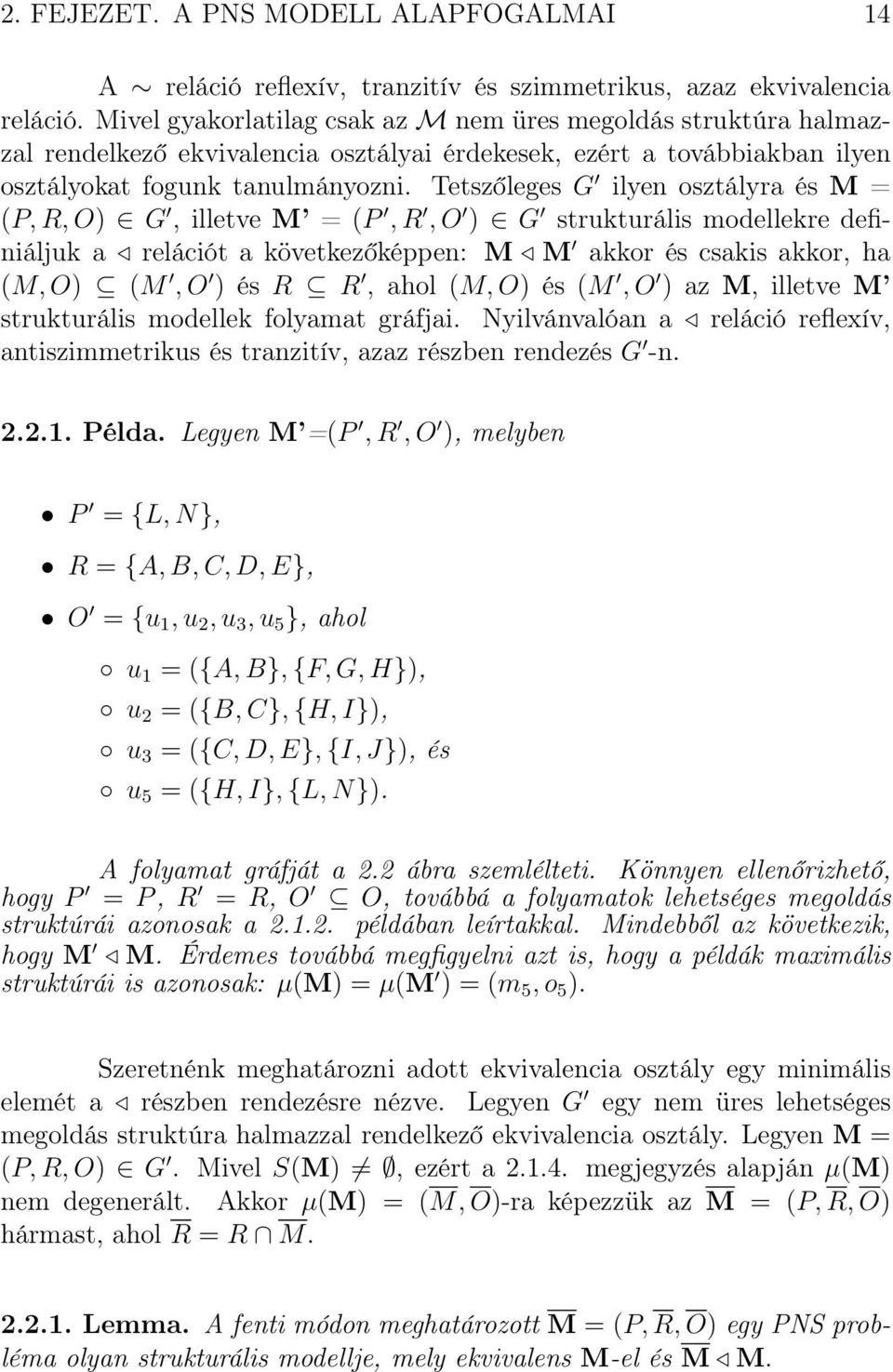 Tetszőleges G ilyen osztályra és M = (P, R, O) G, illetve M = (P,R,O ) G strukturális modellekre definiáljuk a relációt a következőképpen: M M akkor és csakis akkor, ha (M,O) (M,O ) és R R,ahol(M,O)